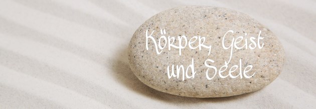 Körper, Geist und Seele